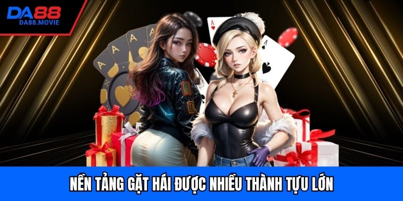 Nền tảng gặt hái được nhiều thành tựu lớn