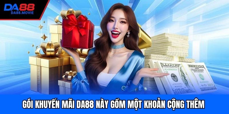 Gói khuyến mãi DA88 này gồm một khoản cộng thêm