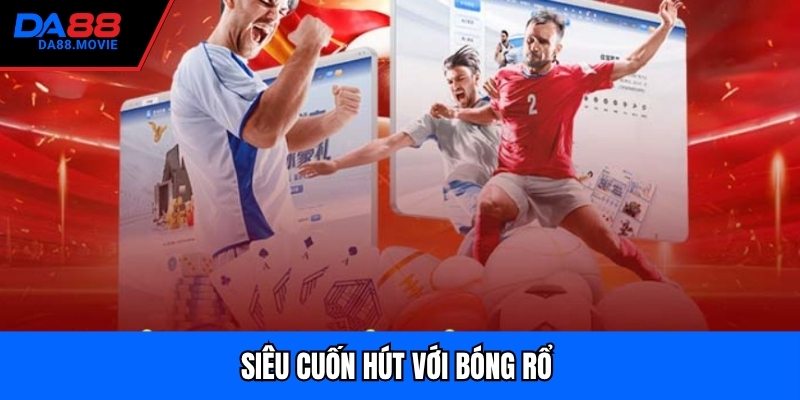 Siêu cuốn hút với bóng rổ